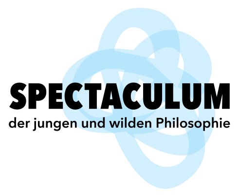 Spectaculum der jungen und wilden Philosophie - 
